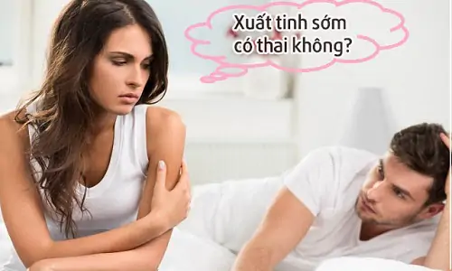 Chồng xuất tinh sớm có mang thai được không?